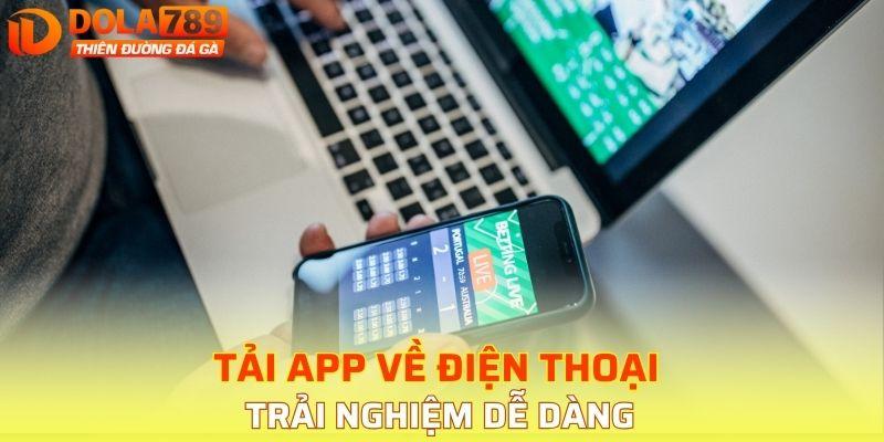 Tải app về điện thoại trải nghiệm dễ dàng