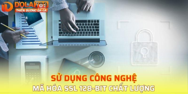 Sử dụng công nghệ mã hóa SSL 128-bit chất lượng