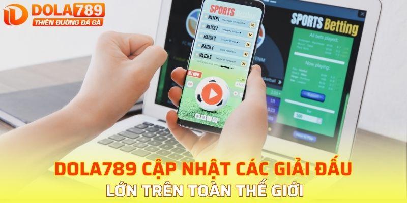 DOLA789 cập nhật các giải đấu lớn trên toàn thế giới