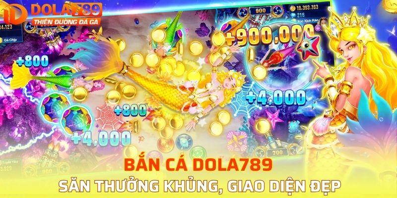 Bắn cá DOLA789 săn thưởng khủng, giao diện đẹp