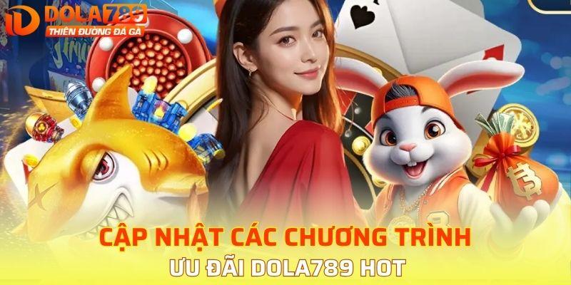 Cập nhật các chương trình ưu đãi DOLA789 hot