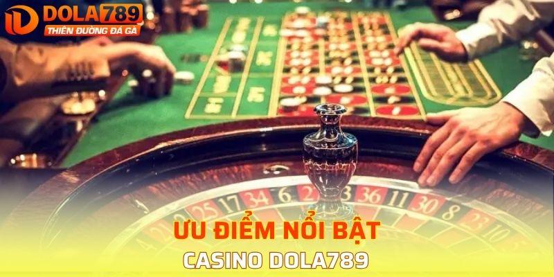 Ưu điểm nổi bật của Casino tại DOLA789
