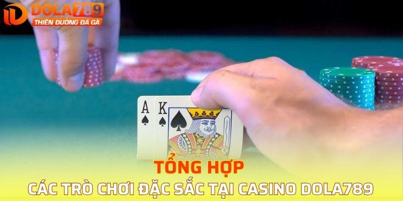 Tổng hợp các trò chơi đặc sắc tại Casino DOLA789