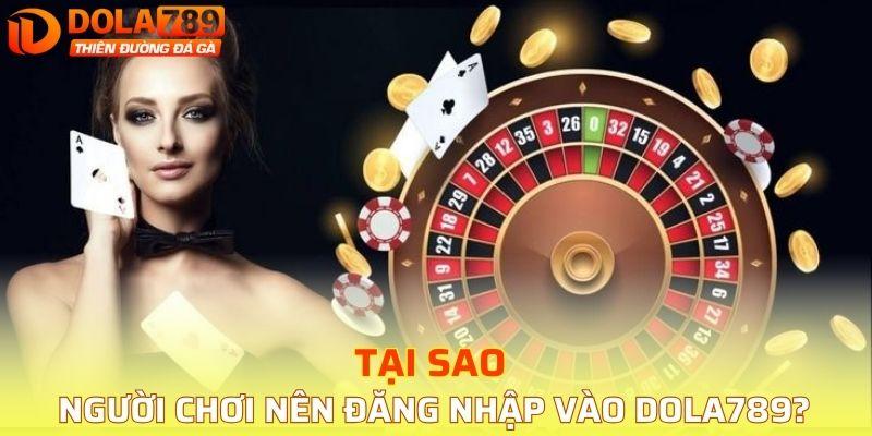 Tại sao người chơi nên đăng nhập vào DOLA789?