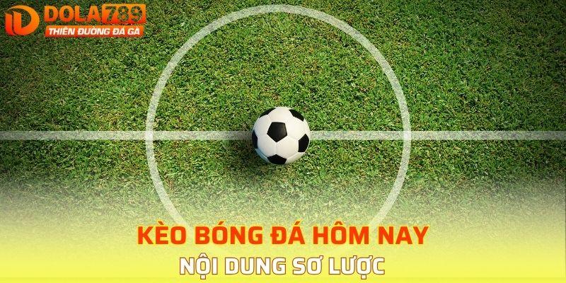 Nội dung sơ lược về kèo bóng đá hôm nay