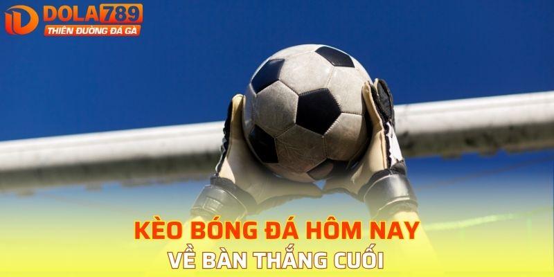 Loại hình thú vị về bàn thắng cuối