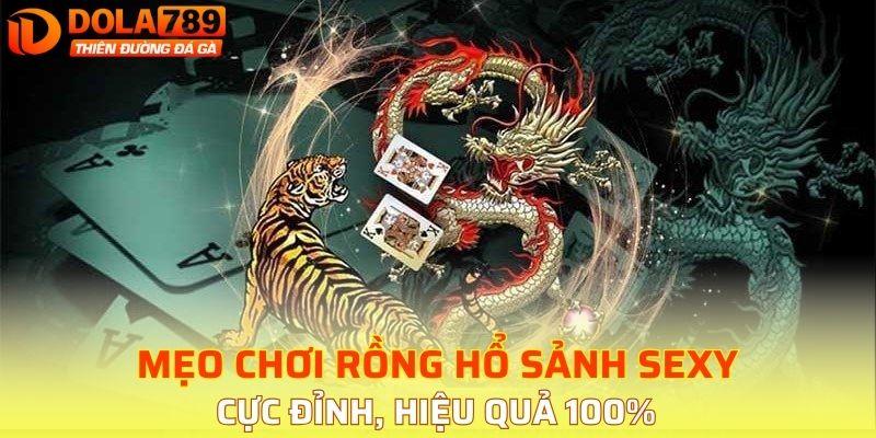 Mẹo chơi Rồng Hổ sảnh sexy bất bại