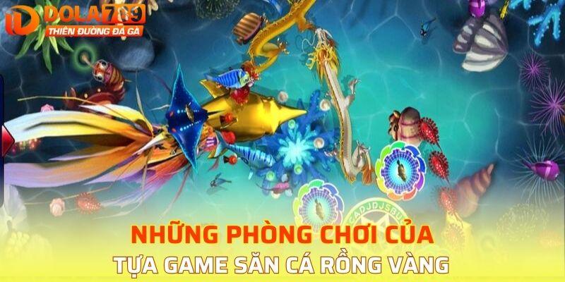 Các phòng cược của trò chơi săn cá đỉnh cao